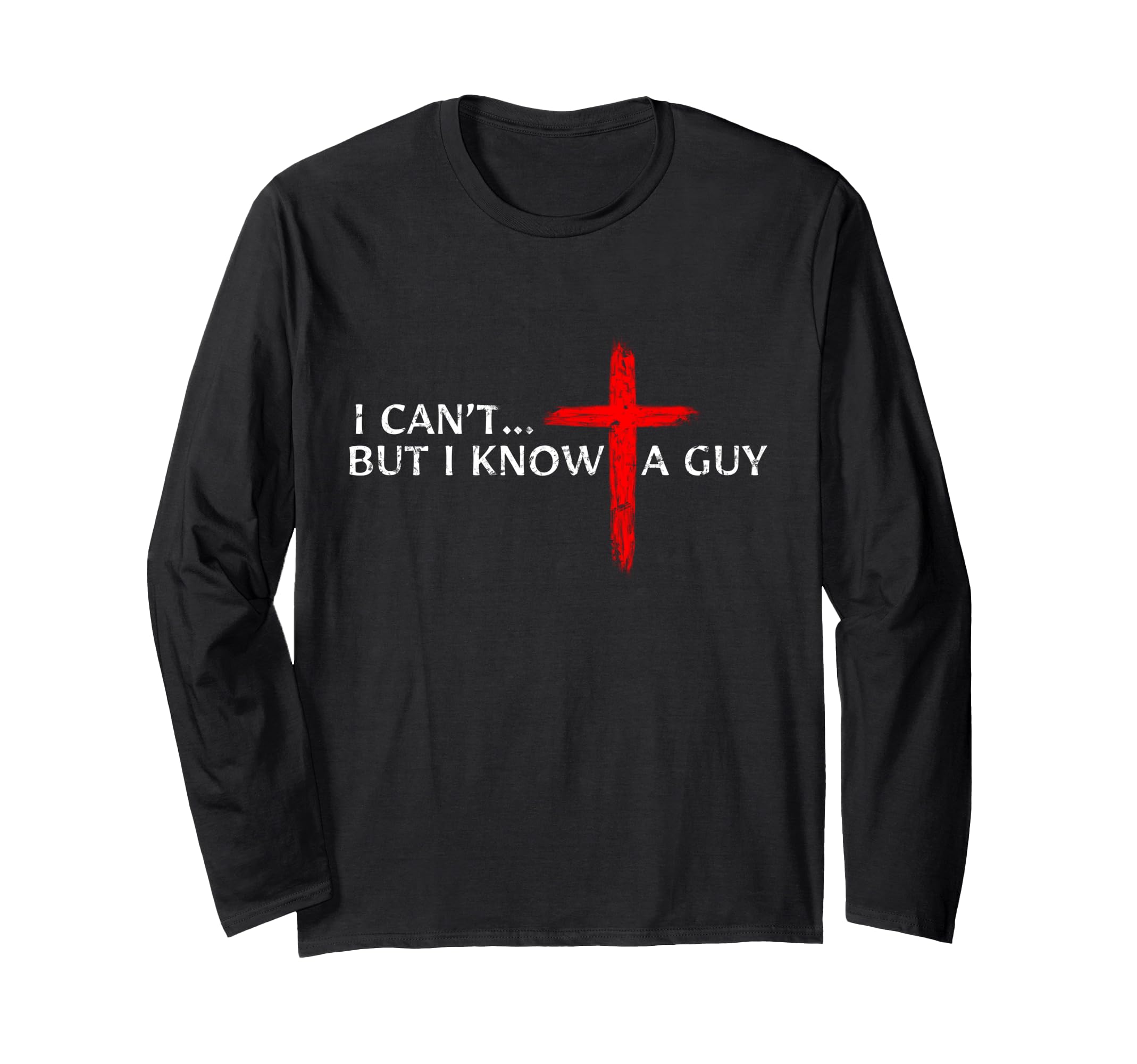 I Can't But I Know A Guy  Long Sleeve T-Shirt